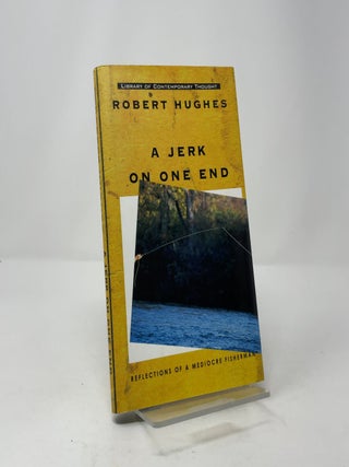 A Jerk on One End: Reflections of a Mediocre Fisherman (Library of Contemporary Thought)