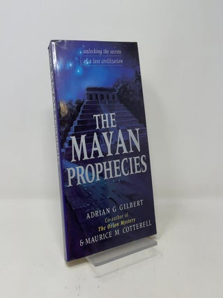 Item #422415 The Mayan Prophecies: Unlocking the Secrets of a Lost Civilization. Adrian G....
