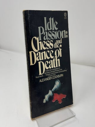 Item #424212 Idle Passions: Chess and the Dance of Death. Alexander Cockburn