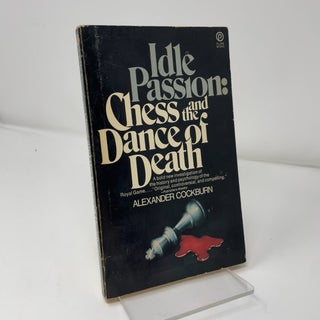 Item #424212 Idle Passions: Chess and the Dance of Death. Alexander Cockburn