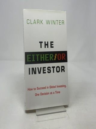 Item #431509 The Either/Or Investor: How to Succeed in Global Investing, One Decision at a Time....