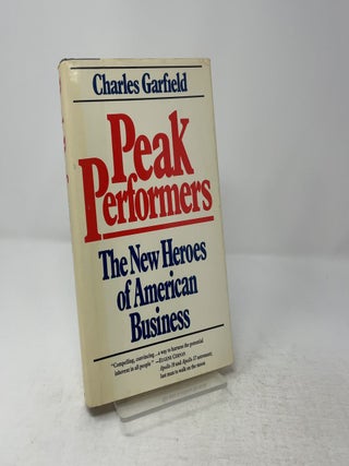 Item #445467 Peak Performers: The New Heroes of American Business. Charles A. Garfield