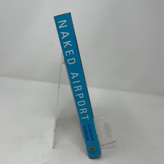 Naked Airport: A Cultural History of the World's Most Revolutionary Structure