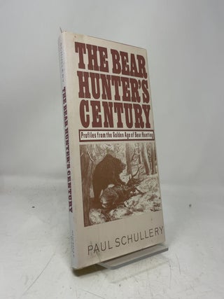 Item #471033 The Bear Hunters Century. Paul Schullery