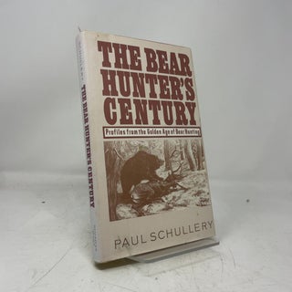 Item #471033 The Bear Hunters Century. Paul Schullery