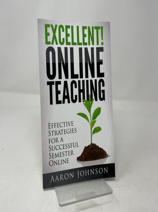 Excellent Online Teaching: Effective Strategies For A Successful Semester Online