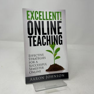 Excellent Online Teaching: Effective Strategies For A Successful Semester Online