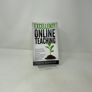 Excellent Online Teaching: Effective Strategies For A Successful Semester Online