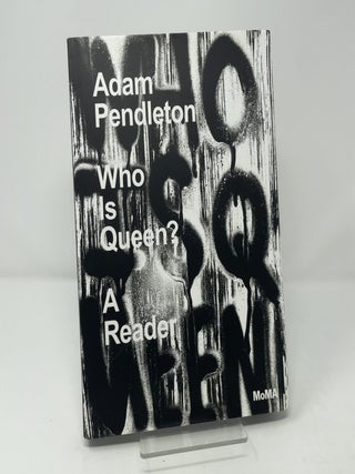 Item #503441 Adam Pendleton: Who Is Queen?: A Reader