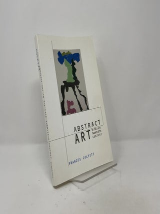 Item #510544 Abstract Art in the Late Twentieth Century (Contemporary Artists and their Critics)...