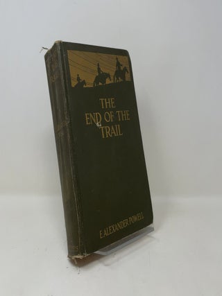 Item #510792 The End of the Trail: The Far West from New Mexico to British Columbia. E. Alexander...