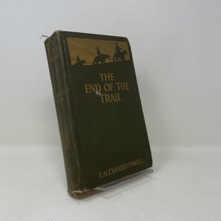 Item #510792 The End of the Trail: The Far West from New Mexico to British Columbia. E. Alexander...
