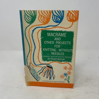 Item #511683 Macramé and Other Projects for Knitting Without Needles. Peggy Boehm