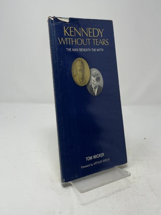 Item #511960 Kennedy Without Tears: The Man Beneath The Myth. Tom Wicker
