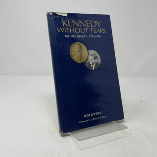 Item #511960 Kennedy Without Tears: The Man Beneath The Myth. Tom Wicker
