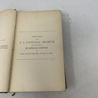 Annual Report of the Board of Regents of the Smithsonian Institution, Showing the Operations, Expenditures, and Condition of the Institution for the Year Ending June 30, 1904. Report of the U.S. National Museum.
