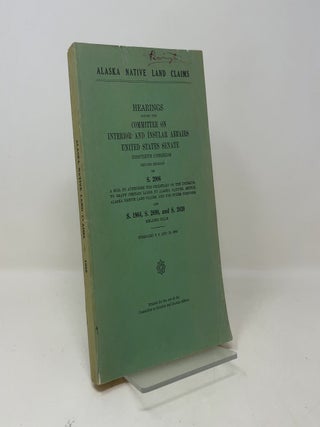Item #516244 Alaska Native Land Claims: Hearings Before the Committee on Interior and Insular...
