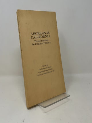Item #516327 ABORIGINAL CALIFORNIA: Three Studies in Culture History