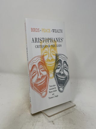 Item #521592 Birds, Peace, Wealth: Aristophanes' Critique of the Gods. Aristophanes