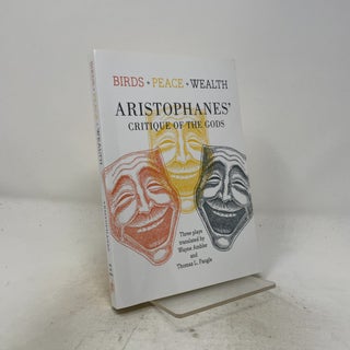 Item #521592 Birds, Peace, Wealth: Aristophanes' Critique of the Gods. Aristophanes