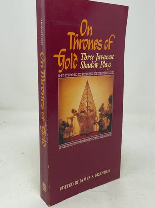 Item #522145 On Thrones of Gold: Three Javanese Shadow Plays. James R. Brandon