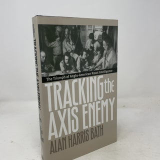 Item #524428 Tracking the Axis Enemy: The Triumph of Anglo-American Naval Intelligence. Alan...