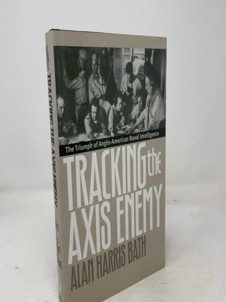 Tracking the Axis Enemy: The Triumph of Anglo-American Naval Intelligence
