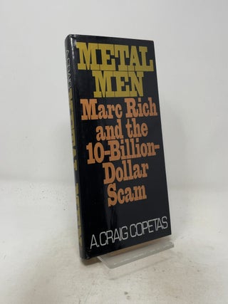 Item #527852 Metal Men: Marc Rich and the 10-Billion-Dollar Scam. Craig A. Copetas