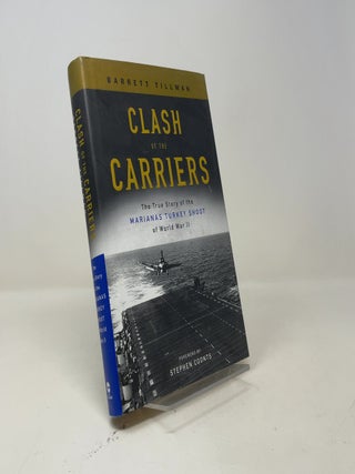 Item #531748 Clash of the Carriers: The True Story of the Marianas Turkey Shoot of World War II....