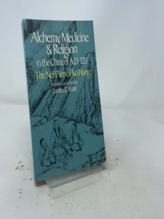 Alchemy, Medicine and Religion in the China of A.D. 320: The Nei Pien of Ko Hung