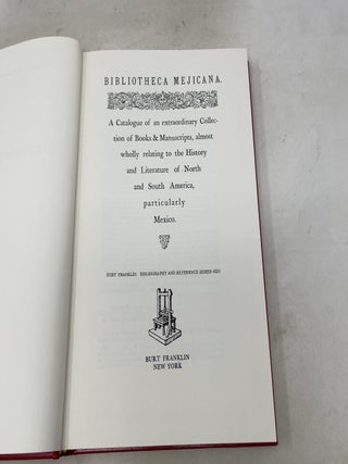 Bibliotheca Mexicana. A Catalogue of an extraordinary Collection of Books & Manuscripts, almost wholly relating to the History and Literature of North and South America, particularly Mexico.