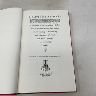 Bibliotheca Mexicana. A Catalogue of an extraordinary Collection of Books & Manuscripts, almost wholly relating to the History and Literature of North and South America, particularly Mexico.